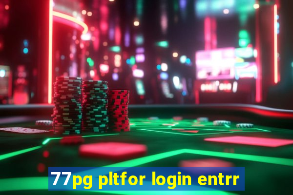 77pg pltfor login entrr